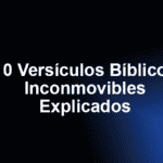 10 Versículos Bíblicos Inconmovibles Explicados