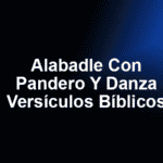 Alabadle Con Pandero Y Danza - Versículos Bíblicos