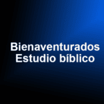 Bienaventurados - Estudio bíblico