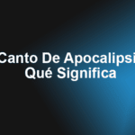 Canto De Apocalipsis – Qué Significa