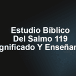 Estudio Bíblico Del Salmo 119 – Significado Y Enseñanza