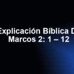 Explicación Bíblica De Marcos 2: 1 – 12