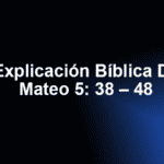 Explicación Bíblica De Mateo 5: 38 – 48