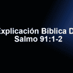 Explicación Bíblica De Salmo 91:1-2
