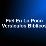 Fiel En Lo Poco Versículos Bíblicos