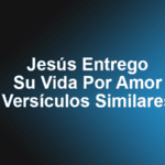 Jesús Entrego Su Vida Por Amor - Versículos Similares