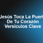 Jesús Toca La Puerta De Tu Corazón - Versículos Clave