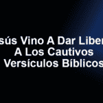 Jesús Vino A Dar Libertad A Los Cautivos - Versículos Bíblicos