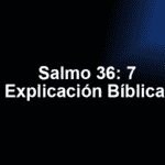 Salmo 36: 7 Explicación Bíblica