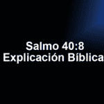 Salmo 40:8 Explicación Bíblica