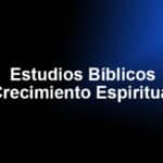 Estudios Bíblicos - Crecimiento Espiritual