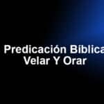 Predicación Bíblica - Velar Y Orar