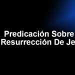 Predicación Sobre La Resurrección De Jesús