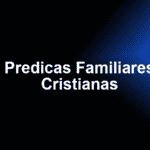 Predicas Familiares Cristianas