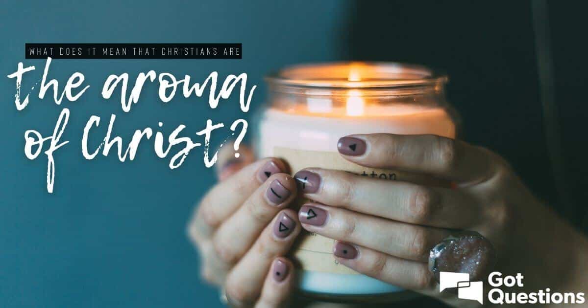 ¿qué Significa Que Los Cristianos Son El Aroma De Cristo? - Amor A Cristo